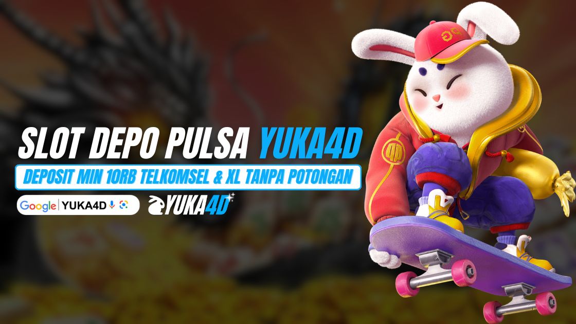 Ketertarikan Slot Depo Pulsa Yuka4d